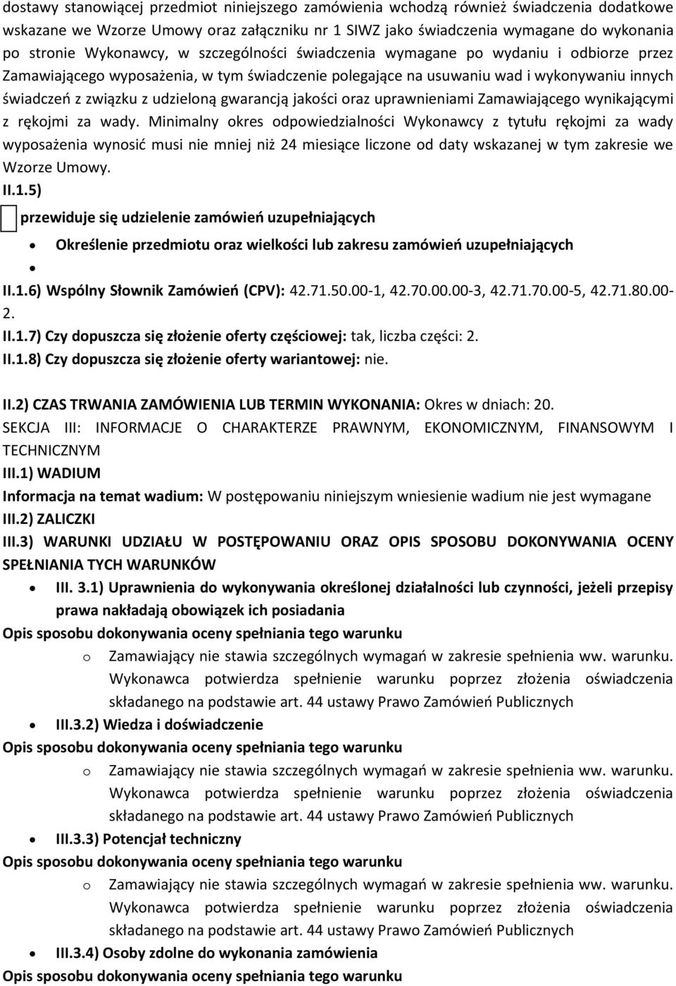 udzieloną gwarancją jakości oraz uprawnieniami Zamawiającego wynikającymi z rękojmi za wady.