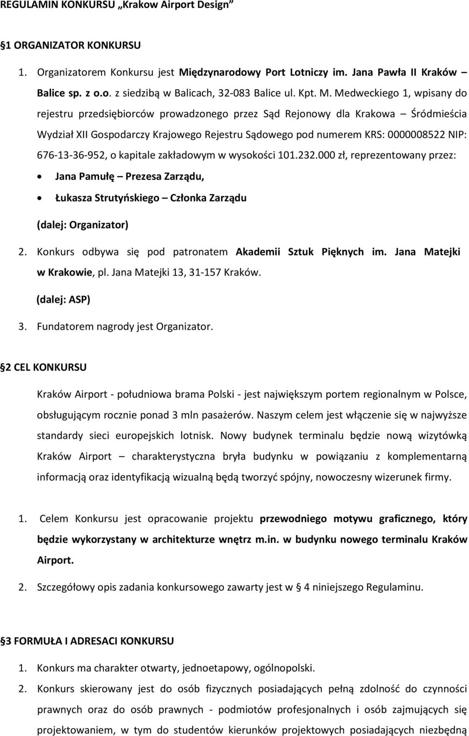 Medweckiego 1, wpisany do rejestru przedsiębiorców prowadzonego przez Sąd Rejonowy dla Krakowa Śródmieścia Wydział XII Gospodarczy Krajowego Rejestru Sądowego pod numerem KRS: 0000008522 NIP: