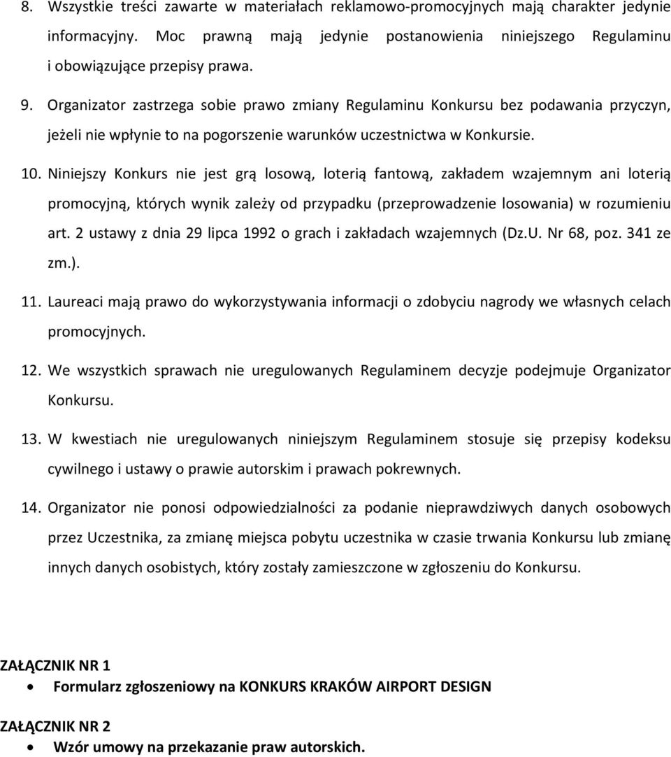 Niniejszy Konkurs nie jest grą losową, loterią fantową, zakładem wzajemnym ani loterią promocyjną, których wynik zależy od przypadku (przeprowadzenie losowania) w rozumieniu art.