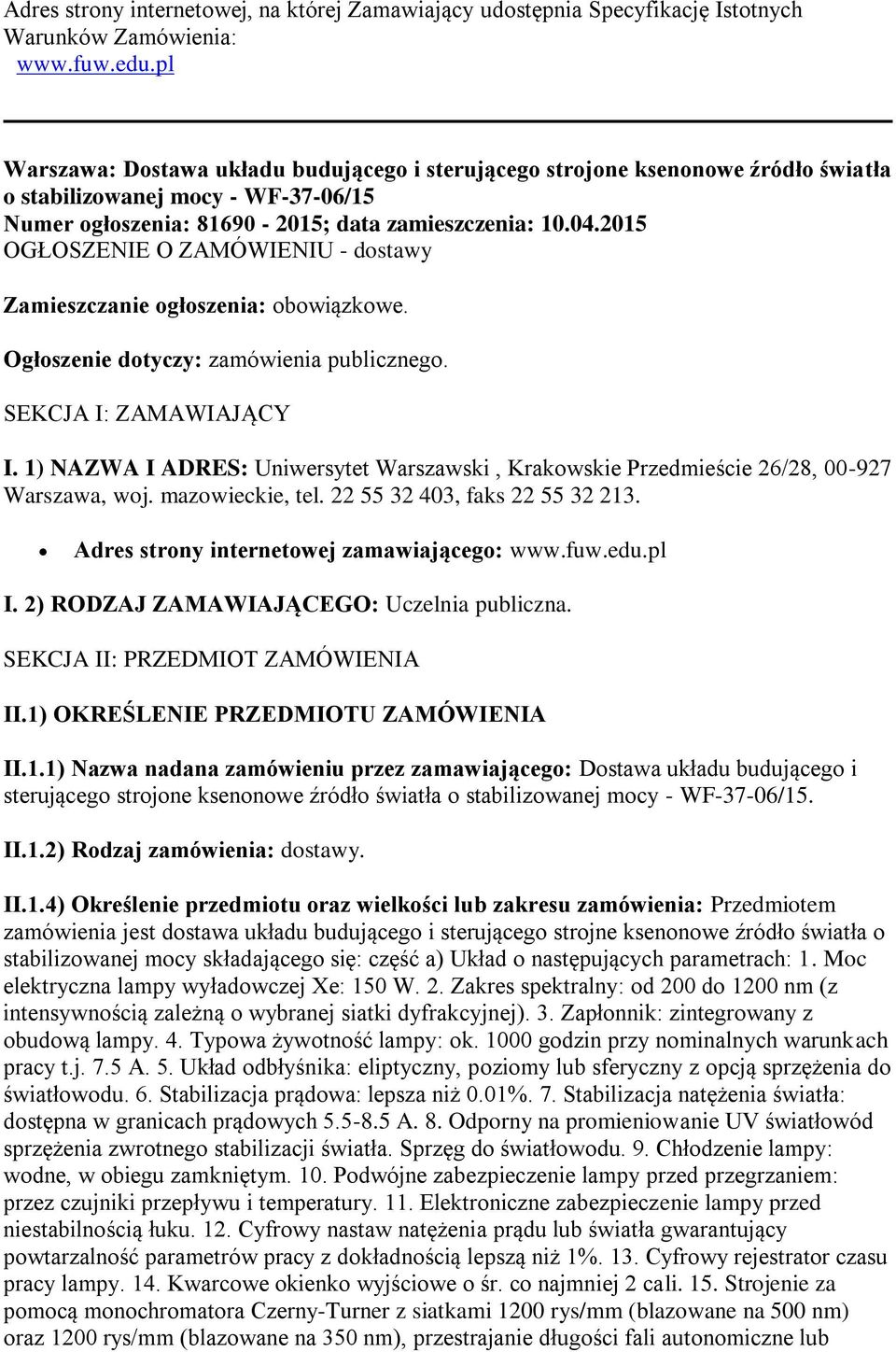 2015 OGŁOSZENIE O ZAMÓWIENIU - dostawy Zamieszczanie ogłoszenia: obowiązkowe. Ogłoszenie dotyczy: zamówienia publicznego. SEKCJA I: ZAMAWIAJĄCY I.