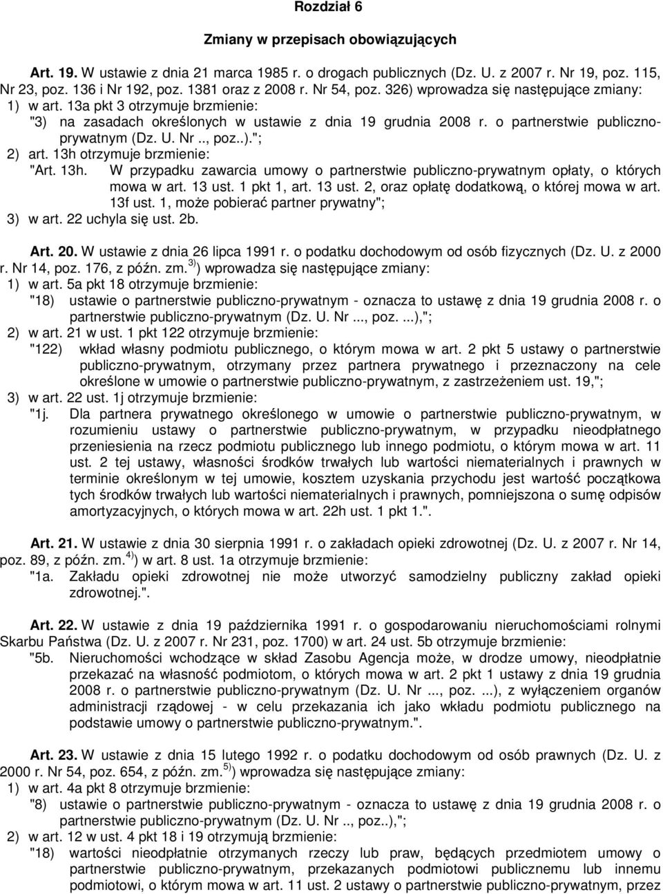 Nr.., poz..)."; 2) art. 13h otrzymuje brzmienie: "Art. 13h. W przypadku zawarcia umowy o partnerstwie publiczno-prywatnym opłaty, o których mowa w art. 13 ust.