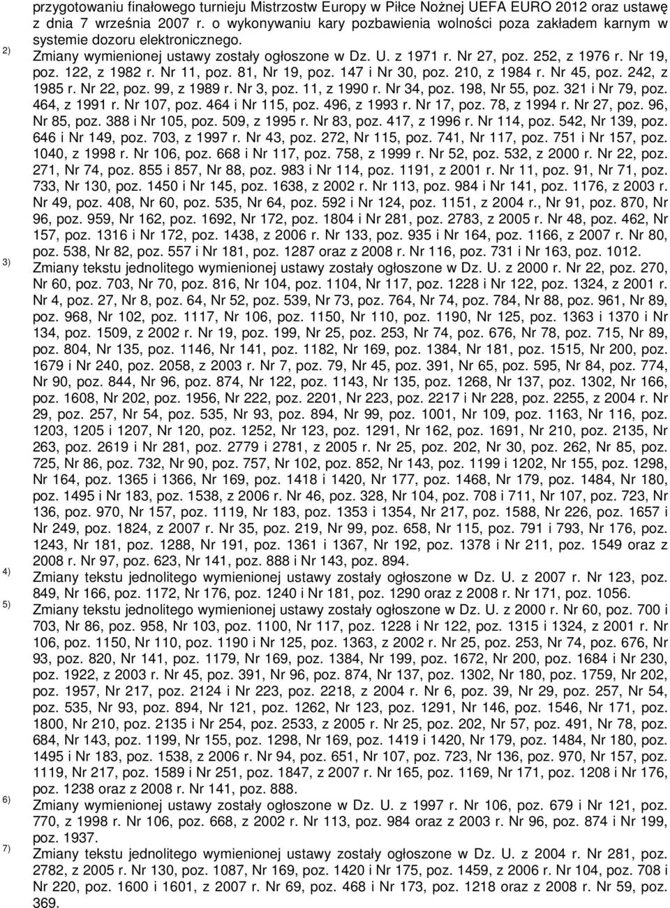 122, z 1982 r. Nr 11, poz. 81, Nr 19, poz. 147 i Nr 30, poz. 210, z 1984 r. Nr 45, poz. 242, z 1985 r. Nr 22, poz. 99, z 1989 r. Nr 3, poz. 11, z 1990 r. Nr 34, poz. 198, Nr 55, poz. 321 i Nr 79, poz.