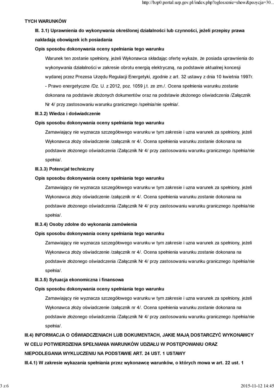 że posiada uprawnienia do wykonywania działalności w zakresie obrotu energią elektryczną, na podstawie aktualnej koncesji wydanej przez Prezesa Urzędu Regulacji Energetyki, zgodnie z art.