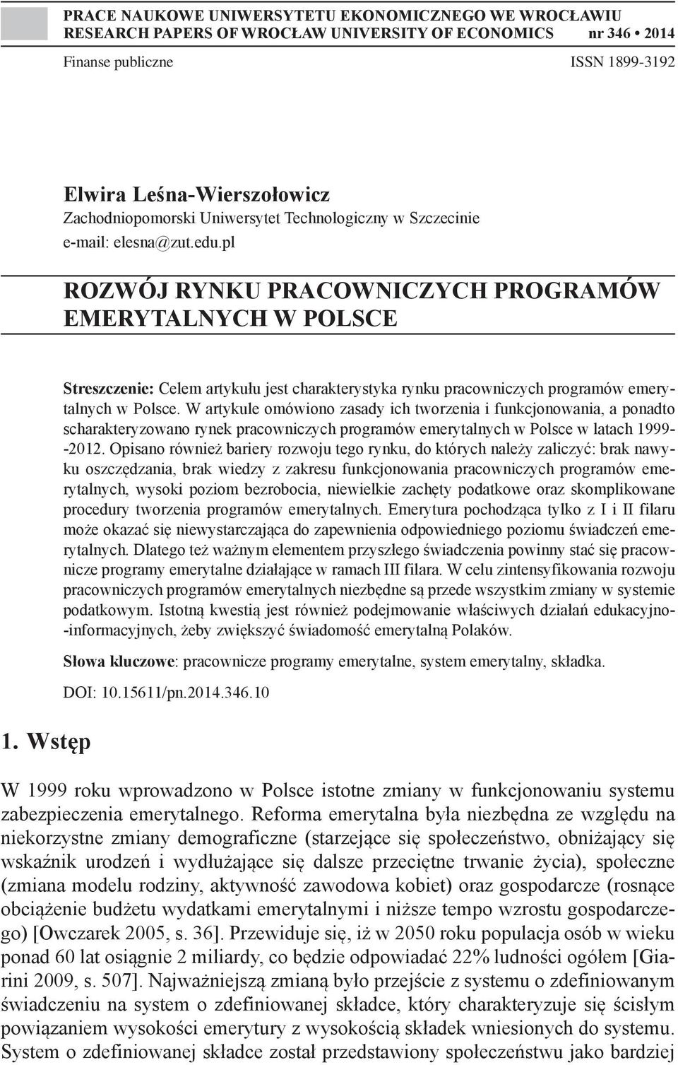 Wstęp Streszczenie: Celem artykułu jest charakterystyka rynku pracowniczych programów emerytalnych w Polsce.