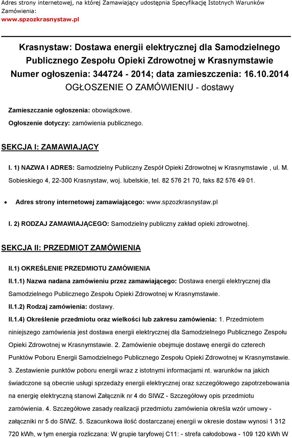 2014 OGŁOSZENIE O ZAMÓWIENIU - dstawy Zamieszczanie głszenia: bwiązkwe. Ogłszenie dtyczy: zamówienia publiczneg. SEKCJA I: ZAMAWIAJĄCY I.