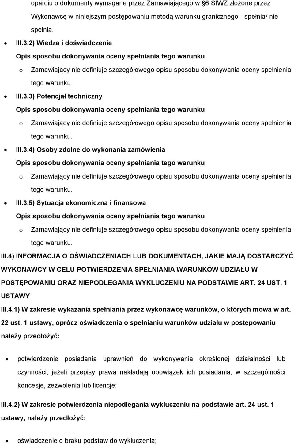 3) Ptencjał techniczny Zamawiający nie definiuje szczegółweg pisu spsbu dknywania ceny spełnienia teg warunku. III.3.4) Osby zdlne d wyknania zamówienia Zamawiający nie definiuje szczegółweg pisu spsbu dknywania ceny spełnienia teg warunku.