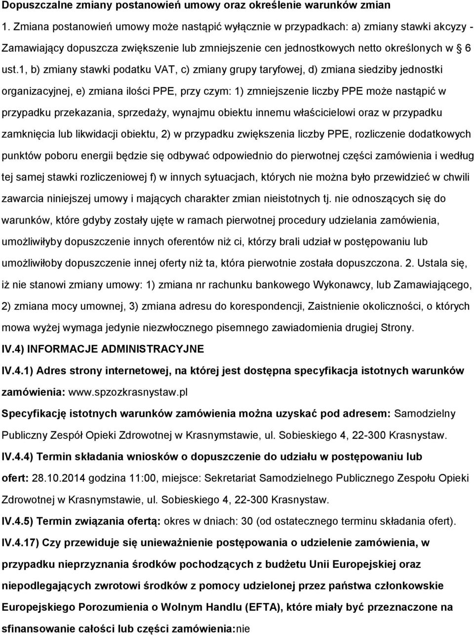 1, b) zmiany stawki pdatku VAT, c) zmiany grupy taryfwej, d) zmiana siedziby jednstki rganizacyjnej, e) zmiana ilści PPE, przy czym: 1) zmniejszenie liczby PPE mże nastąpić w przypadku przekazania,