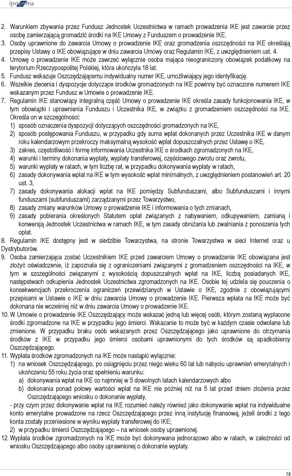 4. 4. Umowę o prowadzenie IKE może zawrzeć wyłącznie osoba mająca nieograniczony obowiązek podatkowy na terytorium Rzeczypospolitej Polskiej, która ukończyła 18 lat. 5.