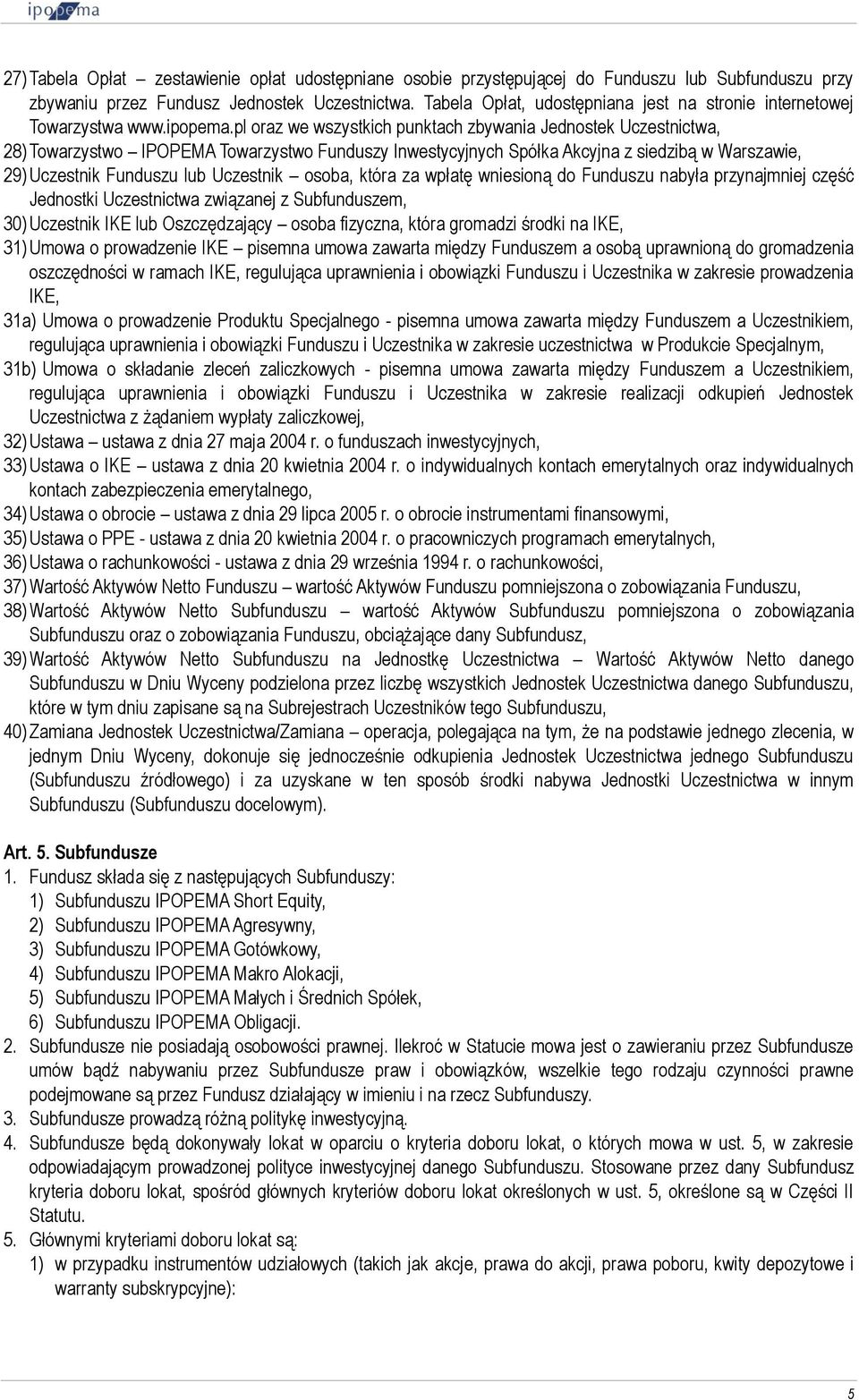 pl oraz we wszystkich punktach zbywania Jednostek Uczestnictwa, 28) Towarzystwo IPOPEMA Towarzystwo Funduszy Inwestycyjnych Spółka Akcyjna z siedzibą w Warszawie, 29) Uczestnik Funduszu lub Uczestnik