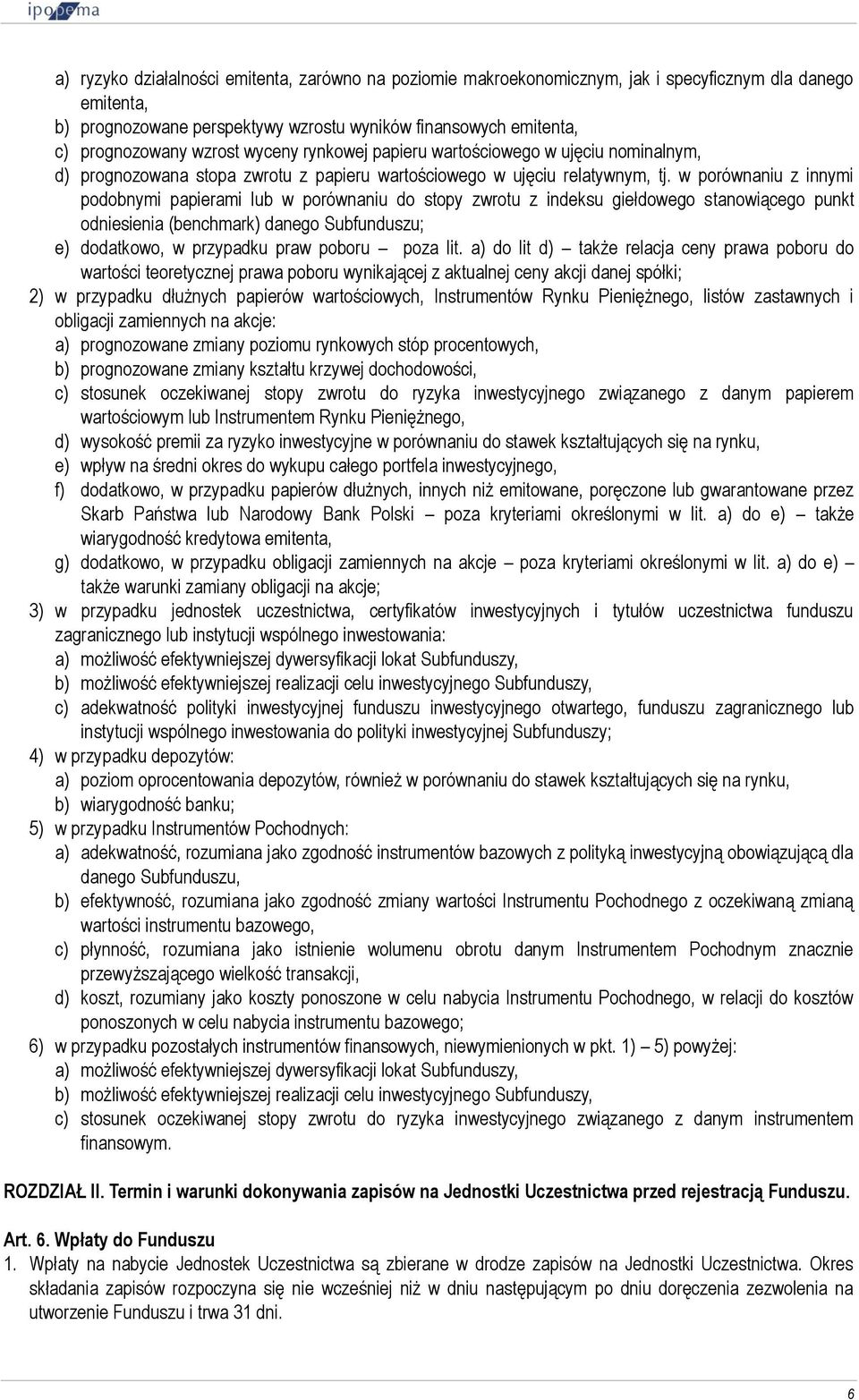 w porównaniu z innymi podobnymi papierami lub w porównaniu do stopy zwrotu z indeksu giełdowego stanowiącego punkt odniesienia (benchmark) danego Subfunduszu; e) dodatkowo, w przypadku praw poboru