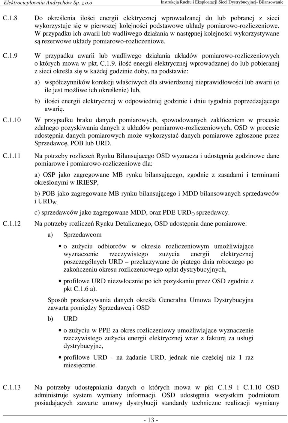 W przypadku awarii lub wadliwego działania układów pomiarowo-rozliczeniowych o których mowa w pkt. C.1.9.