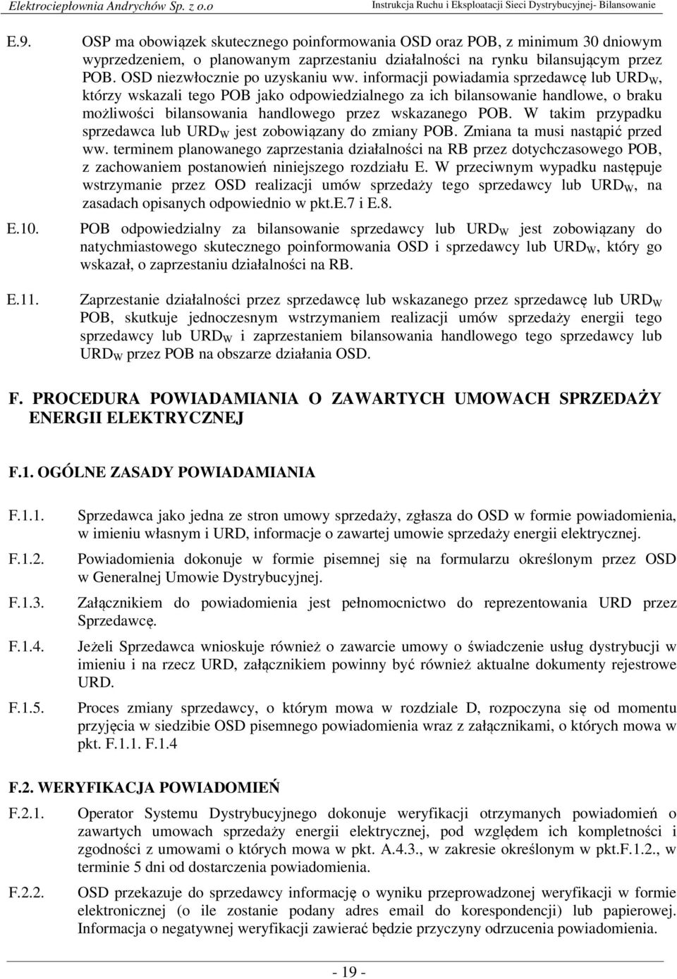 informacji powiadamia sprzedawcę lub URD W, którzy wskazali tego POB jako odpowiedzialnego za ich bilansowanie handlowe, o braku możliwości bilansowania handlowego przez wskazanego POB.