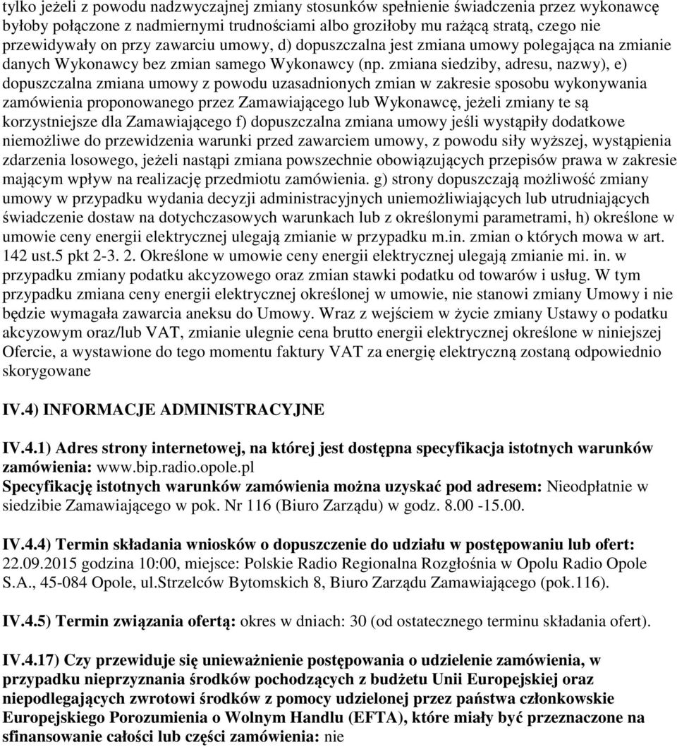 zmiana siedziby, adresu, nazwy), e) dopuszczalna zmiana umowy z powodu uzasadnionych zmian w zakresie sposobu wykonywania zamówienia proponowanego przez Zamawiającego lub Wykonawcę, jeżeli zmiany te