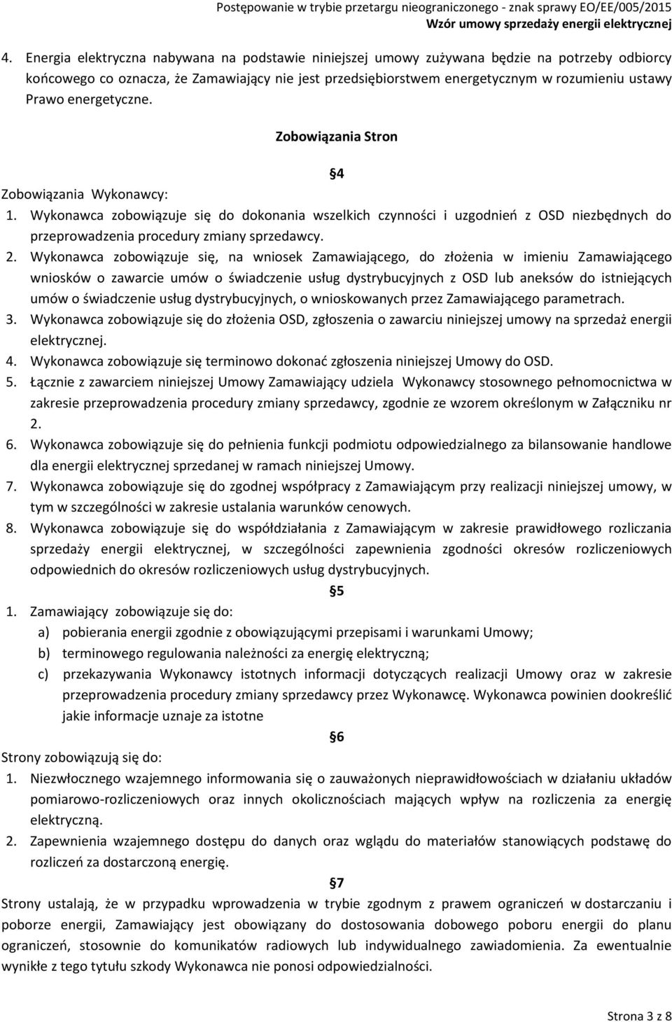 Wykonawca zobowiązuje się do dokonania wszelkich czynności i uzgodnień z OSD niezbędnych do przeprowadzenia procedury zmiany sprzedawcy. 2.