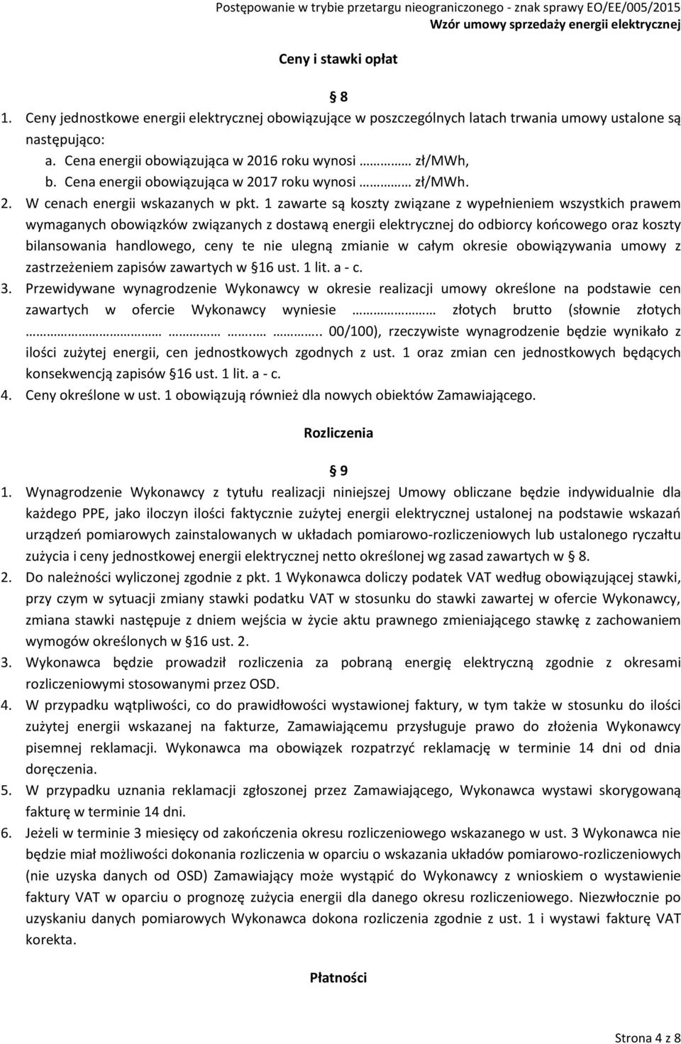 1 zawarte są koszty związane z wypełnieniem wszystkich prawem wymaganych obowiązków związanych z dostawą energii elektrycznej do odbiorcy końcowego oraz koszty bilansowania handlowego, ceny te nie