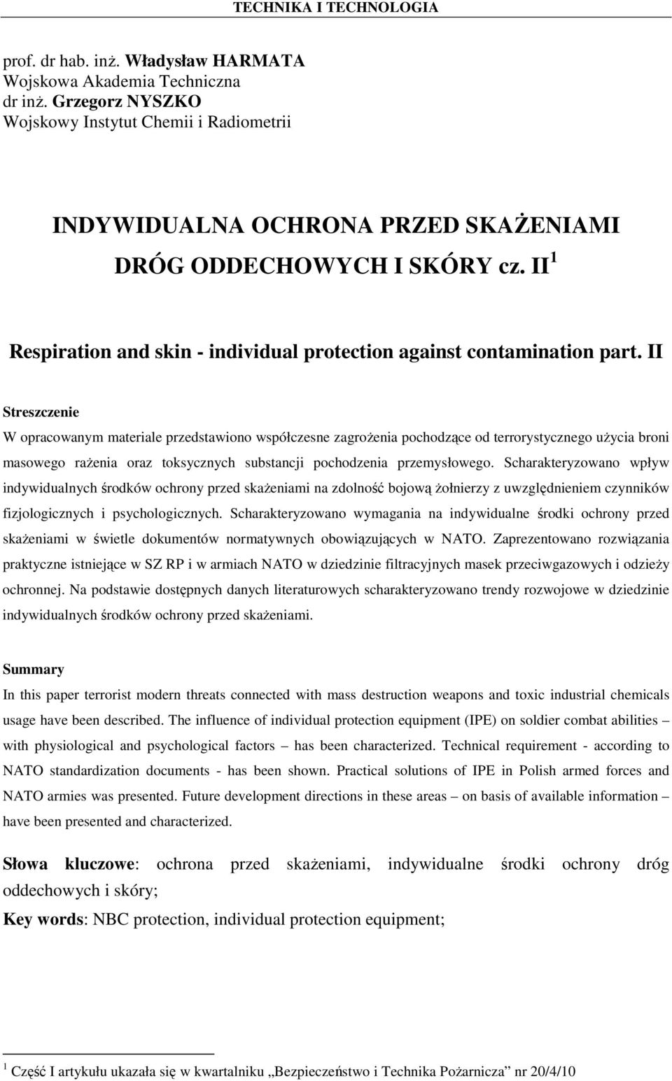 II Streszczenie W opracowanym materiale przedstawiono współczesne zagroŝenia pochodzące od terrorystycznego uŝycia broni masowego raŝenia oraz toksycznych substancji pochodzenia przemysłowego.