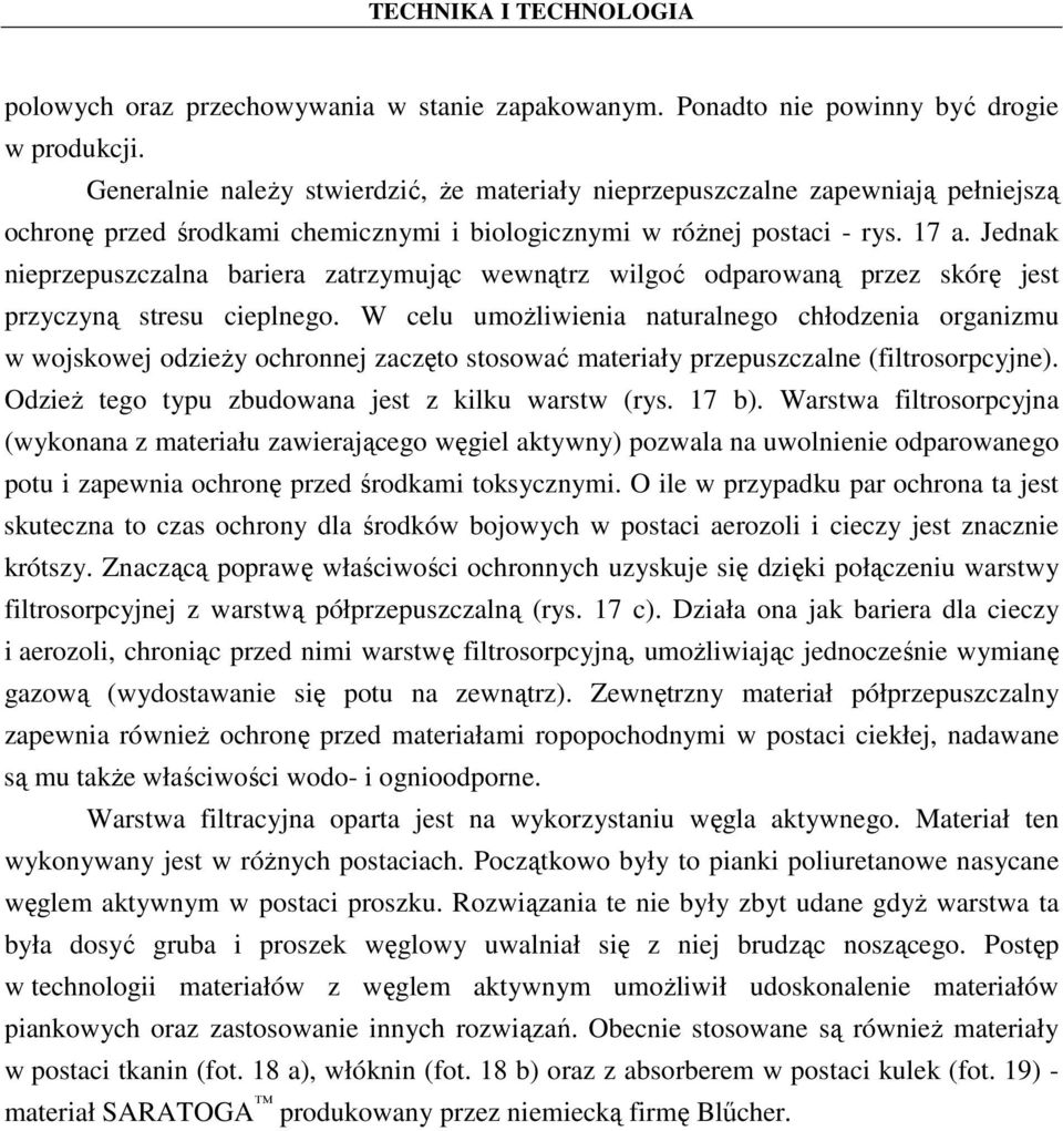 Jednak nieprzepuszczalna bariera zatrzymując wewnątrz wilgoć odparowaną przez skórę jest przyczyną stresu cieplnego.