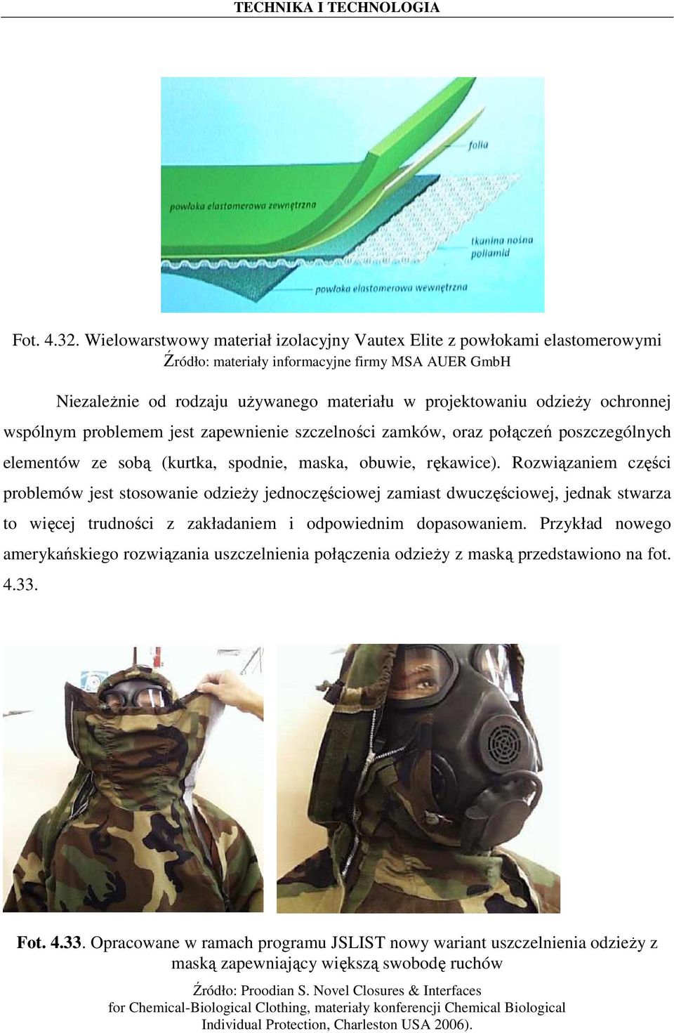 ochronnej wspólnym problemem jest zapewnienie szczelności zamków, oraz połączeń poszczególnych elementów ze sobą (kurtka, spodnie, maska, obuwie, rękawice).