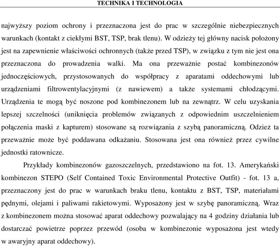 Ma ona przewaŝnie postać kombinezonów jednoczęściowych, przystosowanych do współpracy z aparatami oddechowymi lub urządzeniami filtrowentylacyjnymi (z nawiewem) a takŝe systemami chłodzącymi.