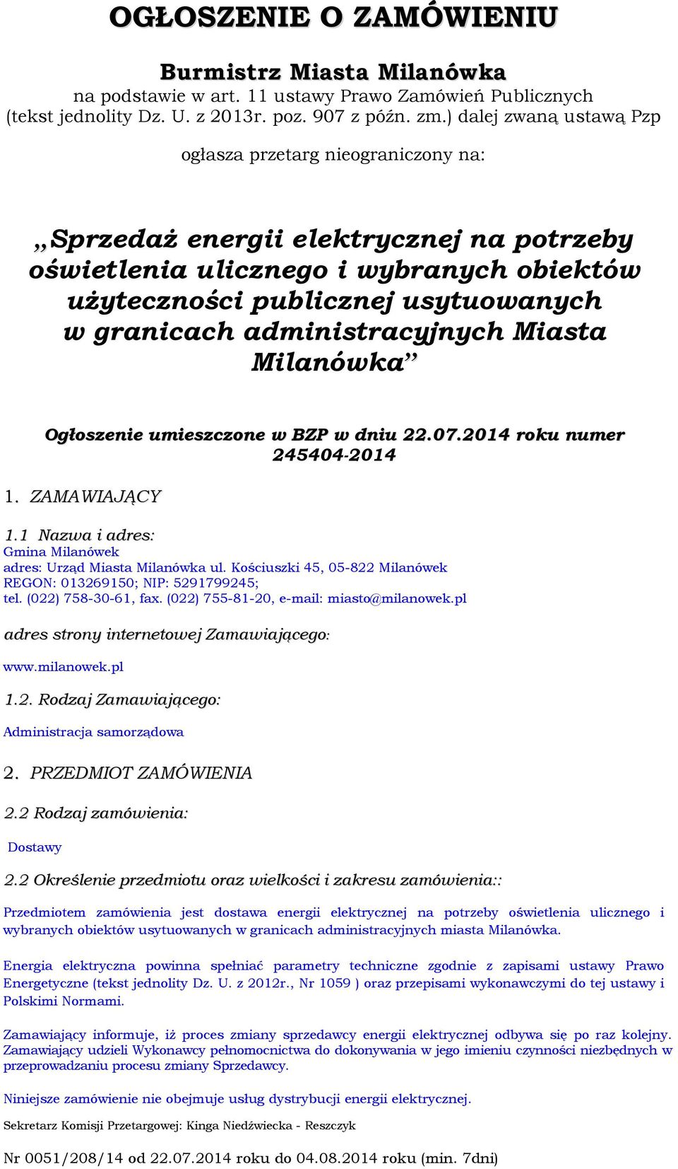 administracyjnych Miasta Milanówka Ogłoszenie umieszczone w BZP w dniu 22.07.2014 roku numer 245404-2014 1. ZAMAWIAJĄCY 1.1 Nazwa i adres: Gmina Milanówek adres: Urząd Miasta Milanówka ul.