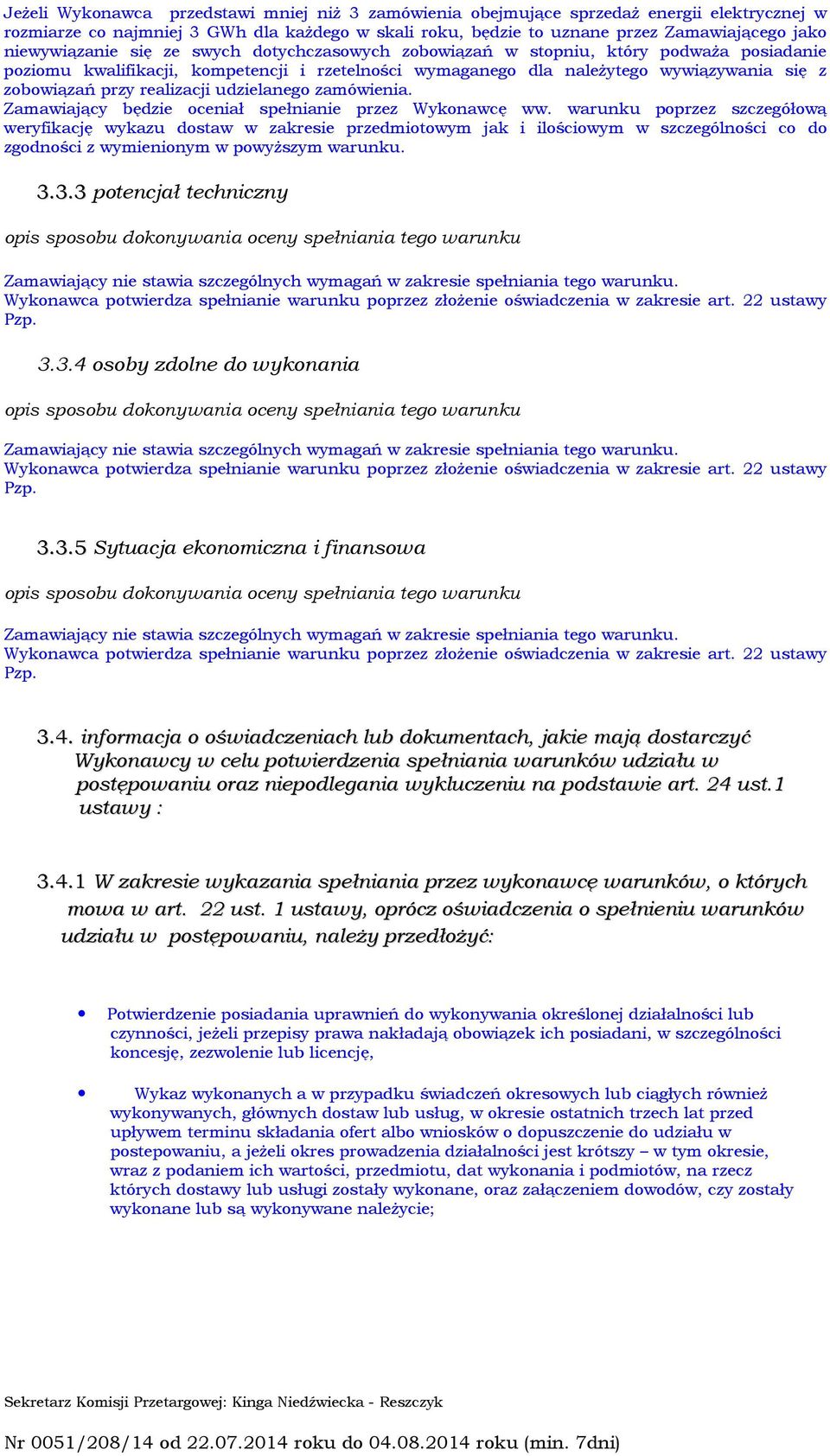 realizacji udzielanego zamówienia. Zamawiający będzie oceniał spełnianie przez Wykonawcę ww.