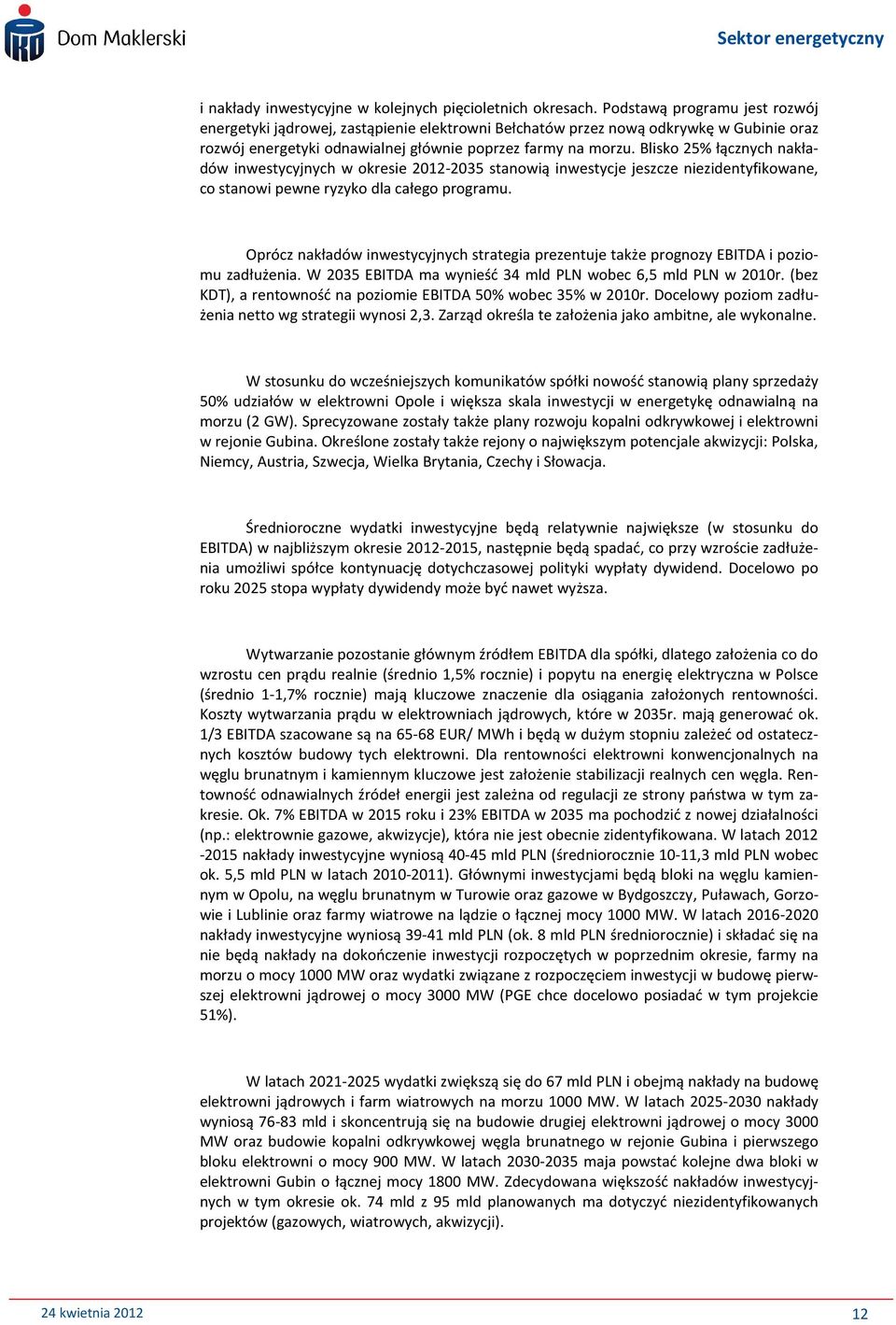 Blisko 25% łącznych nakładów inwestycyjnych w okresie 2012-2035 stanowią inwestycje jeszcze niezidentyfikowane, co stanowi pewne ryzyko dla całego programu.