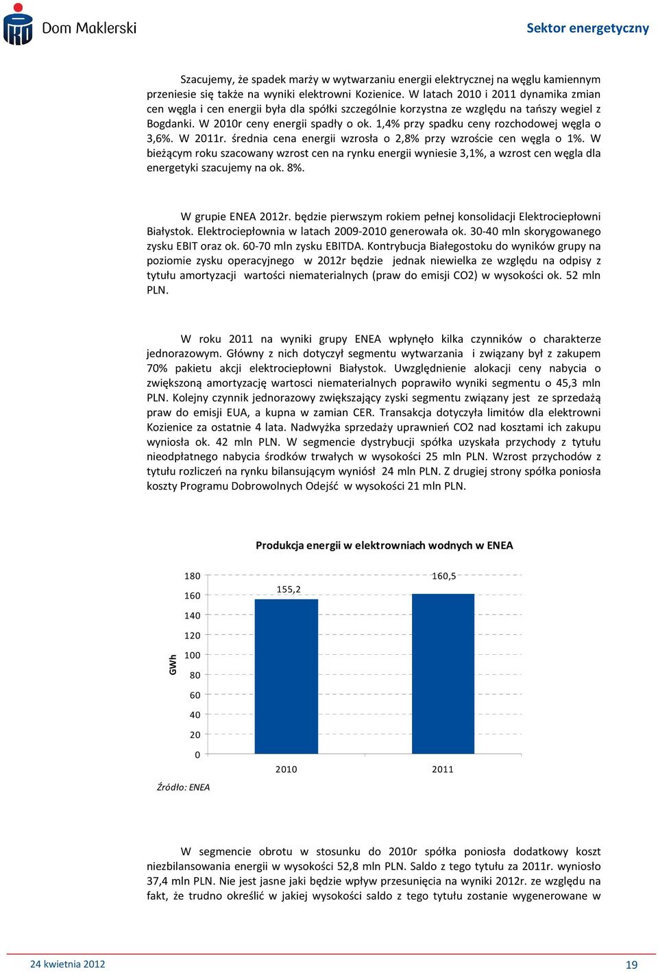 1,4% przy spadku ceny rozchodowej węgla o 3,6%. W 2011r. średnia cena energii wzrosła o 2,8% przy wzroście cen węgla o 1%.