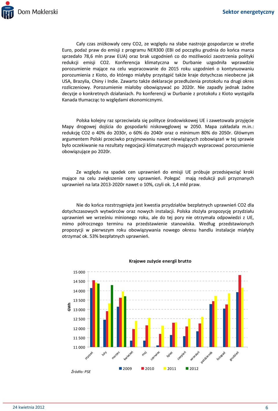 Konferencja klimatyczna w Durbanie uzgodniła wprawdzie porozumienie mające na celu wypracowanie do 2015 roku uzgodnień o kontynuowaniu porozumienia z Kioto, do którego miałyby przystąpić także kraje