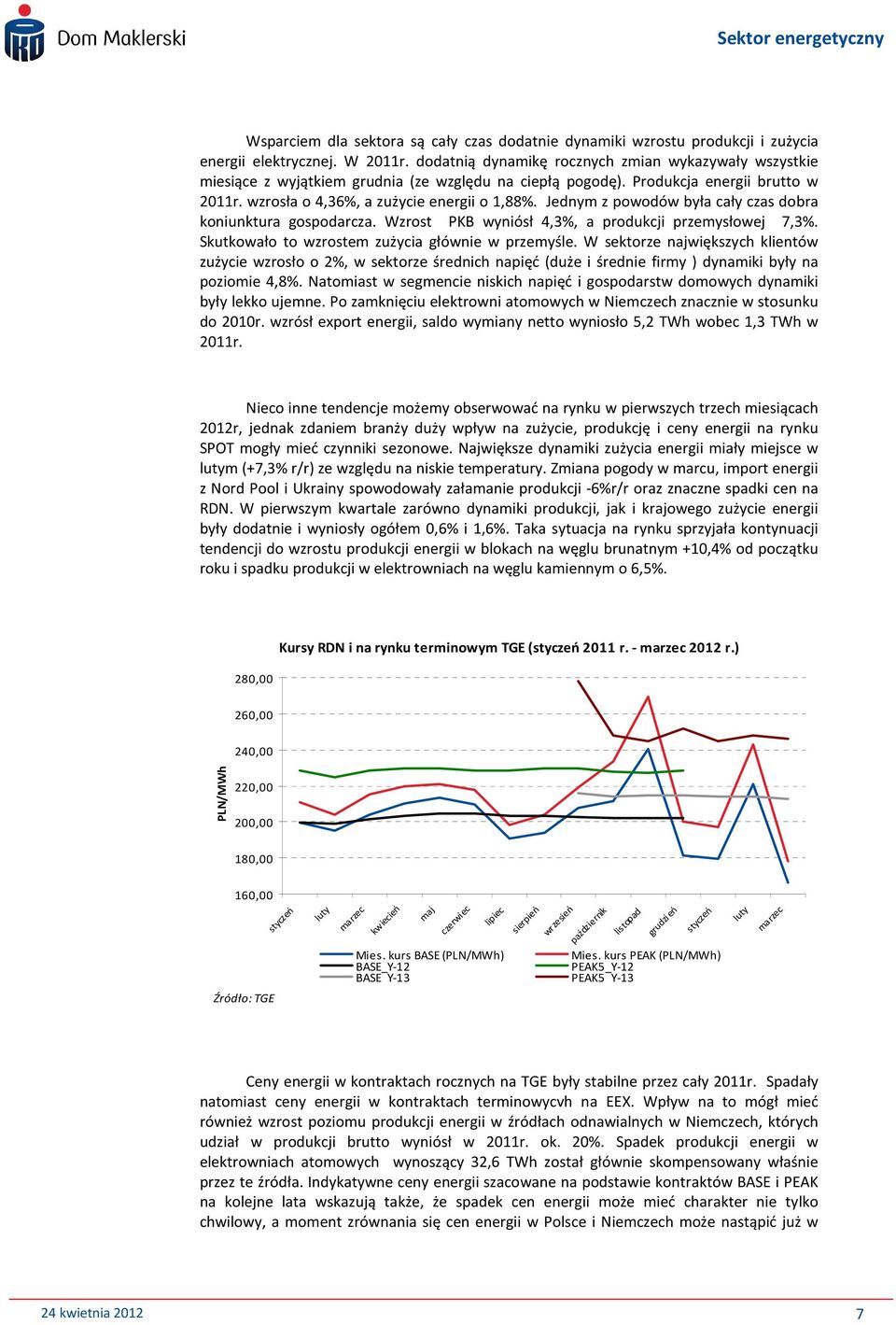 Jednym z powodów była cały czas dobra koniunktura gospodarcza. Wzrost PKB wyniósł 4,3%, a produkcji przemysłowej 7,3%. Skutkowało to wzrostem zużycia głównie w przemyśle.