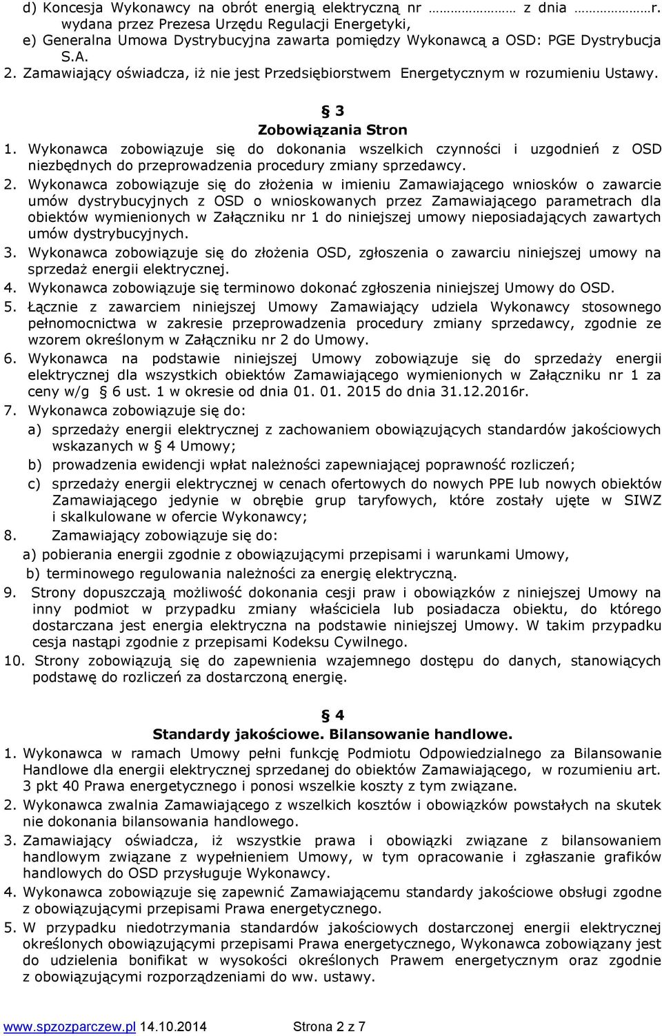 Wykonawca zobowiązuje się do dokonania wszelkich czynności i uzgodnień z OSD niezbędnych do przeprowadzenia procedury zmiany sprzedawcy. 2.