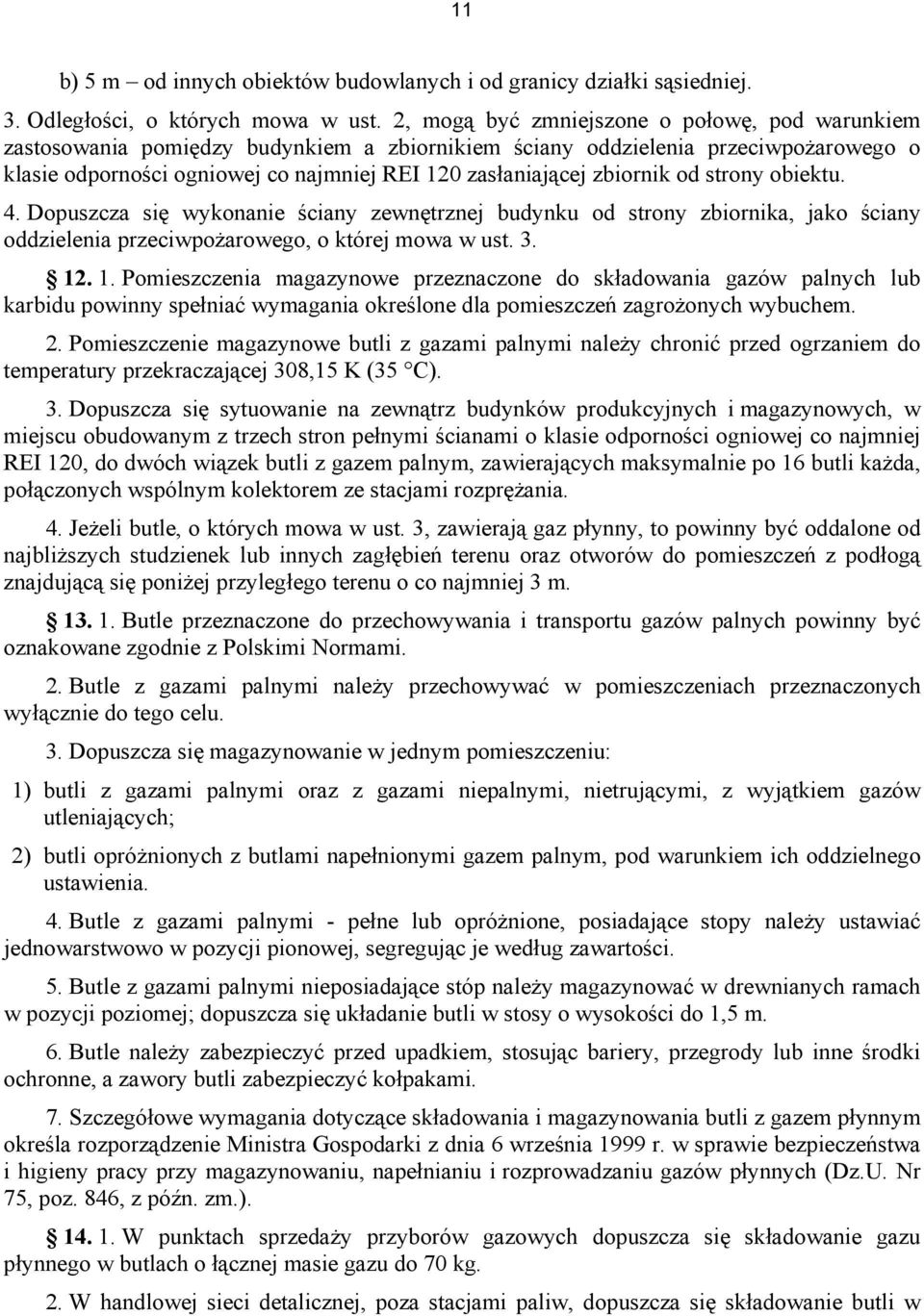 zbiornik od strony obiektu. 4. Dopuszcza się wykonanie ściany zewnętrznej budynku od strony zbiornika, jako ściany oddzielenia przeciwpożarowego, o której mowa w ust. 3. 12