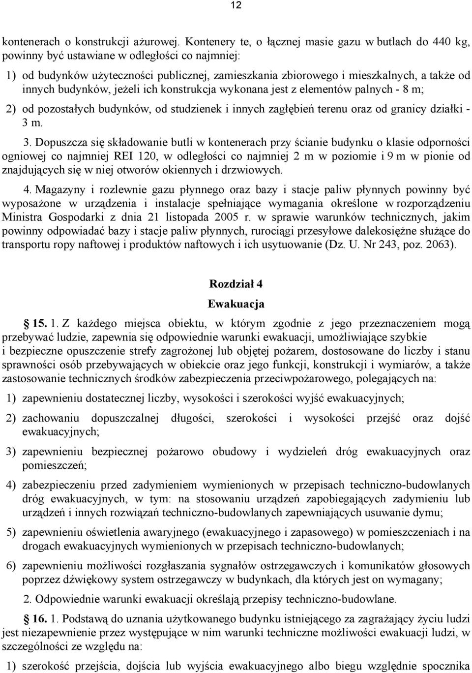 innych budynków, jeżeli ich konstrukcja wykonana jest z elementów palnych - 8 m; 2) od pozostałych budynków, od studzienek i innych zagłębień terenu oraz od granicy działki - 3 