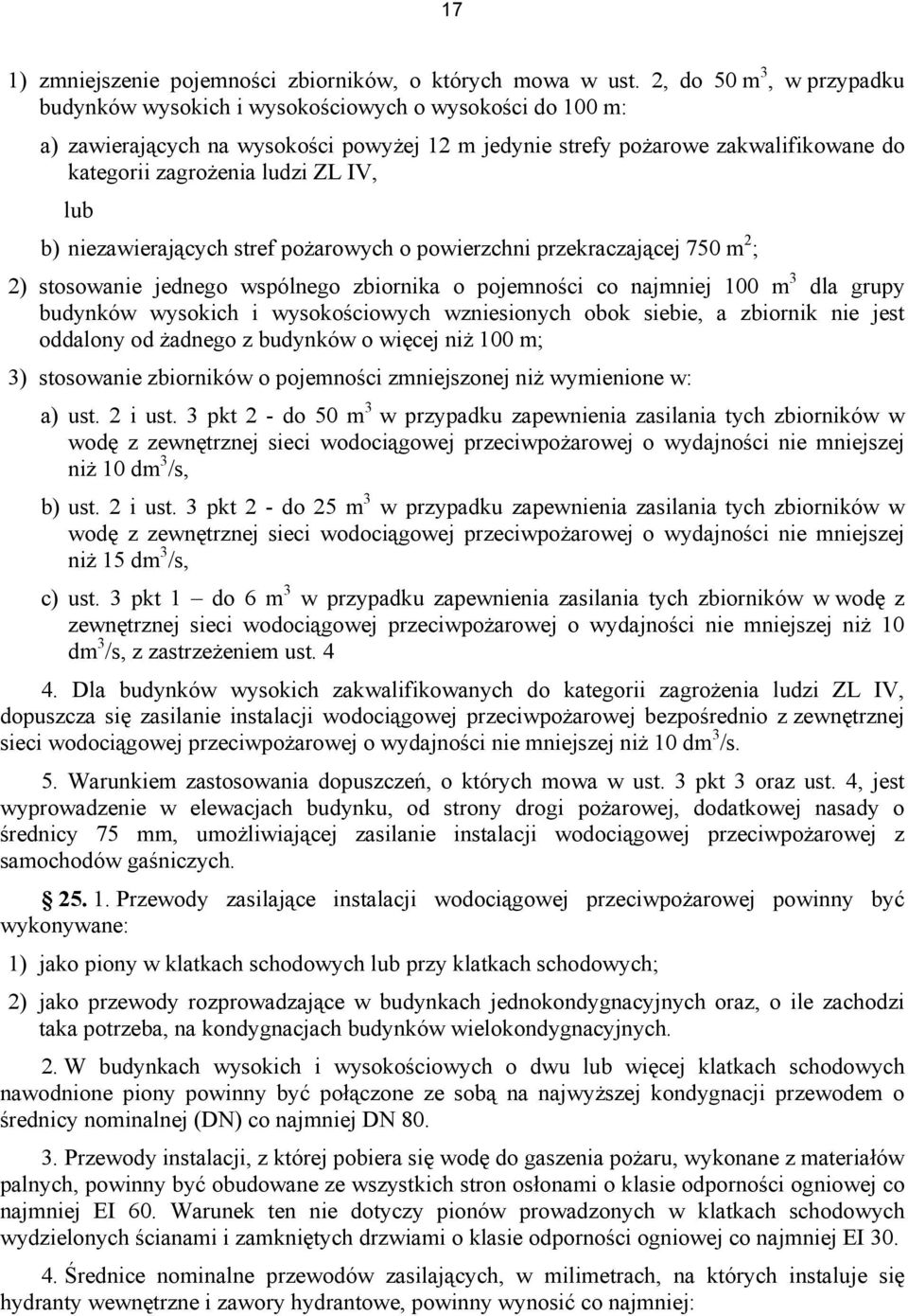 IV, lub b) niezawierających stref pożarowych o powierzchni przekraczającej 750 m 2 ; 2) stosowanie jednego wspólnego zbiornika o pojemności co najmniej 100 m 3 dla grupy budynków wysokich i