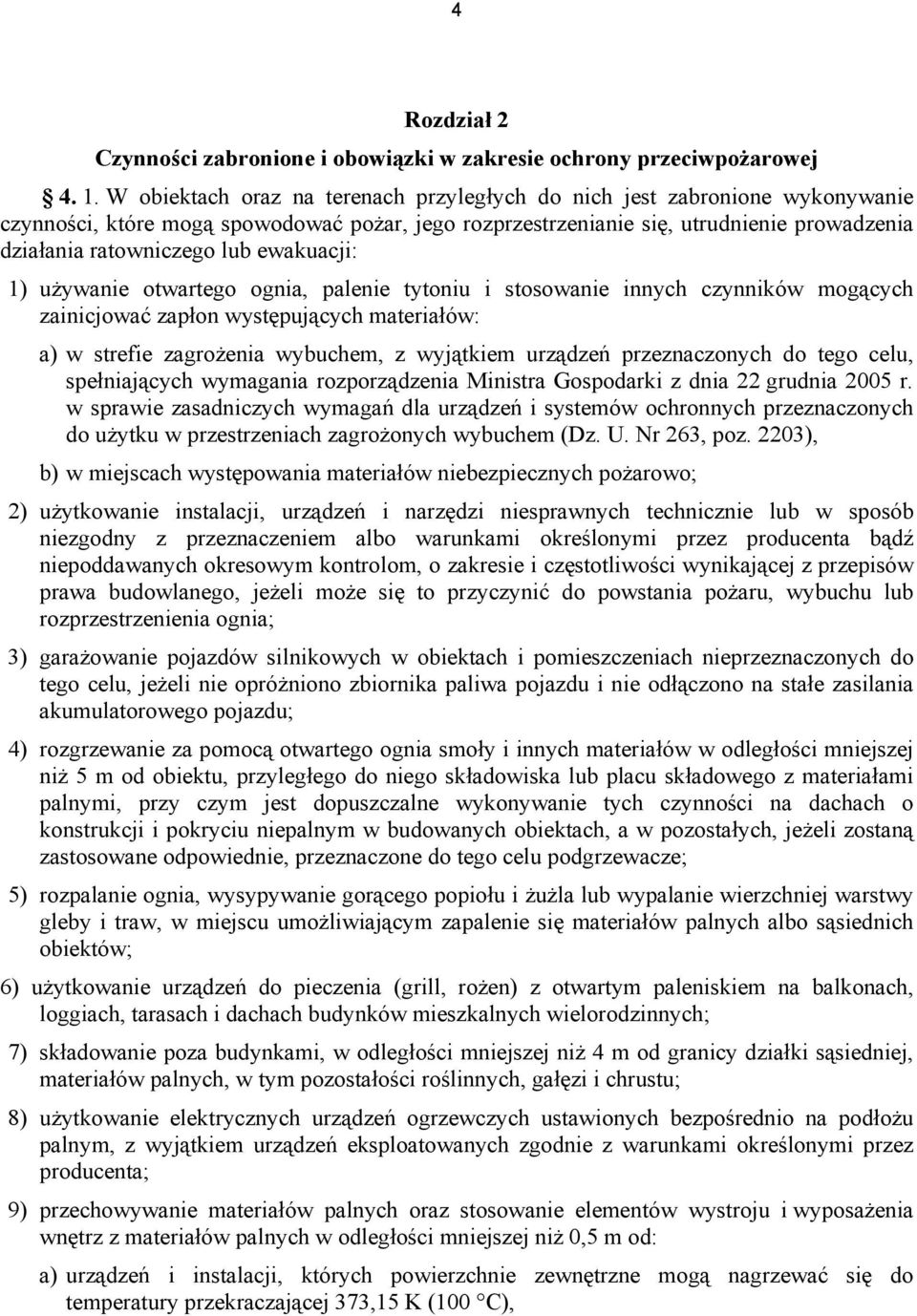 ewakuacji: 1) używanie otwartego ognia, palenie tytoniu i stosowanie innych czynników mogących zainicjować zapłon występujących materiałów: a) w strefie zagrożenia wybuchem, z wyjątkiem urządzeń