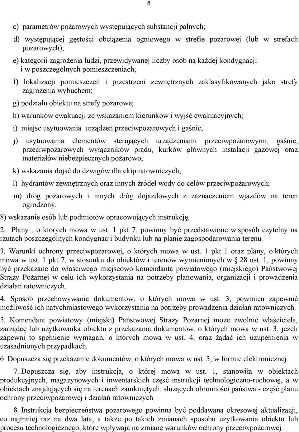 podziału obiektu na strefy pożarowe; h) warunków ewakuacji ze wskazaniem kierunków i wyjść ewakuacyjnych; i) miejsc usytuowania urządzeń przeciwpożarowych i gaśnic; j) usytuowania elementów