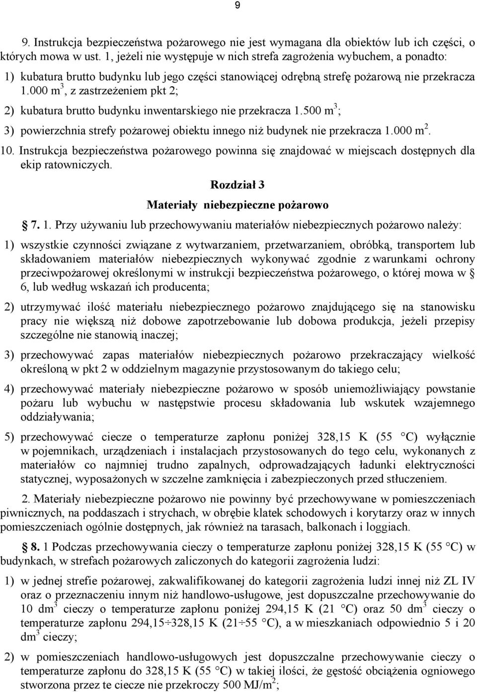 000 m 3, z zastrzeżeniem pkt 2; 2) kubatura brutto budynku inwentarskiego nie przekracza 1.500 m 3 ; 3) powierzchnia strefy pożarowej obiektu innego niż budynek nie przekracza 1.000 m 2. 10.