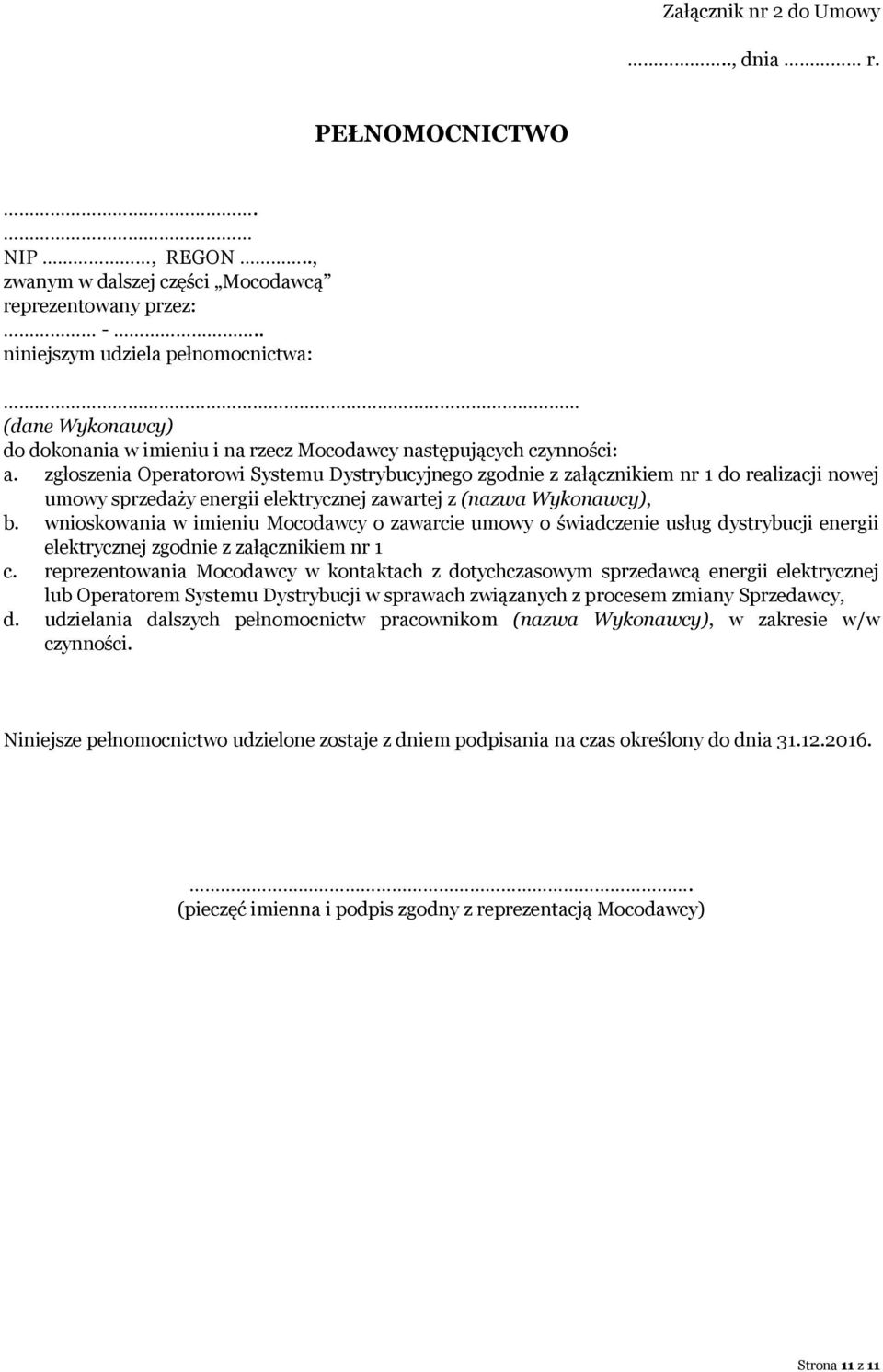 zgłoszenia Operatorowi Systemu Dystrybucyjnego zgodnie z załącznikiem nr 1 do realizacji nowej umowy sprzedaży energii elektrycznej zawartej z (nazwa Wykonawcy), b.