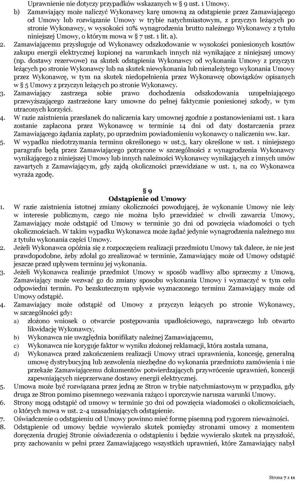 10% wynagrodzenia brutto należnego Wykonawcy z tytułu niniejszej Umowy, o którym mowa w 7 ust. 1 lit. a). 2.