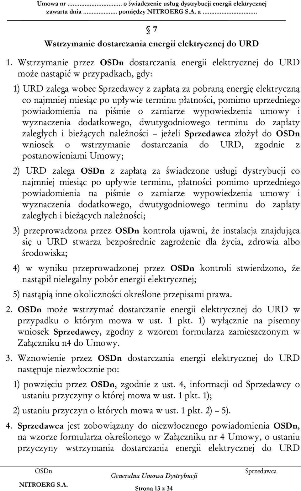 terminu płatności, pomimo uprzedniego powiadomienia na piśmie o zamiarze wypowiedzenia umowy i wyznaczenia dodatkowego, dwutygodniowego terminu do zapłaty zaległych i bieżących należności jeżeli