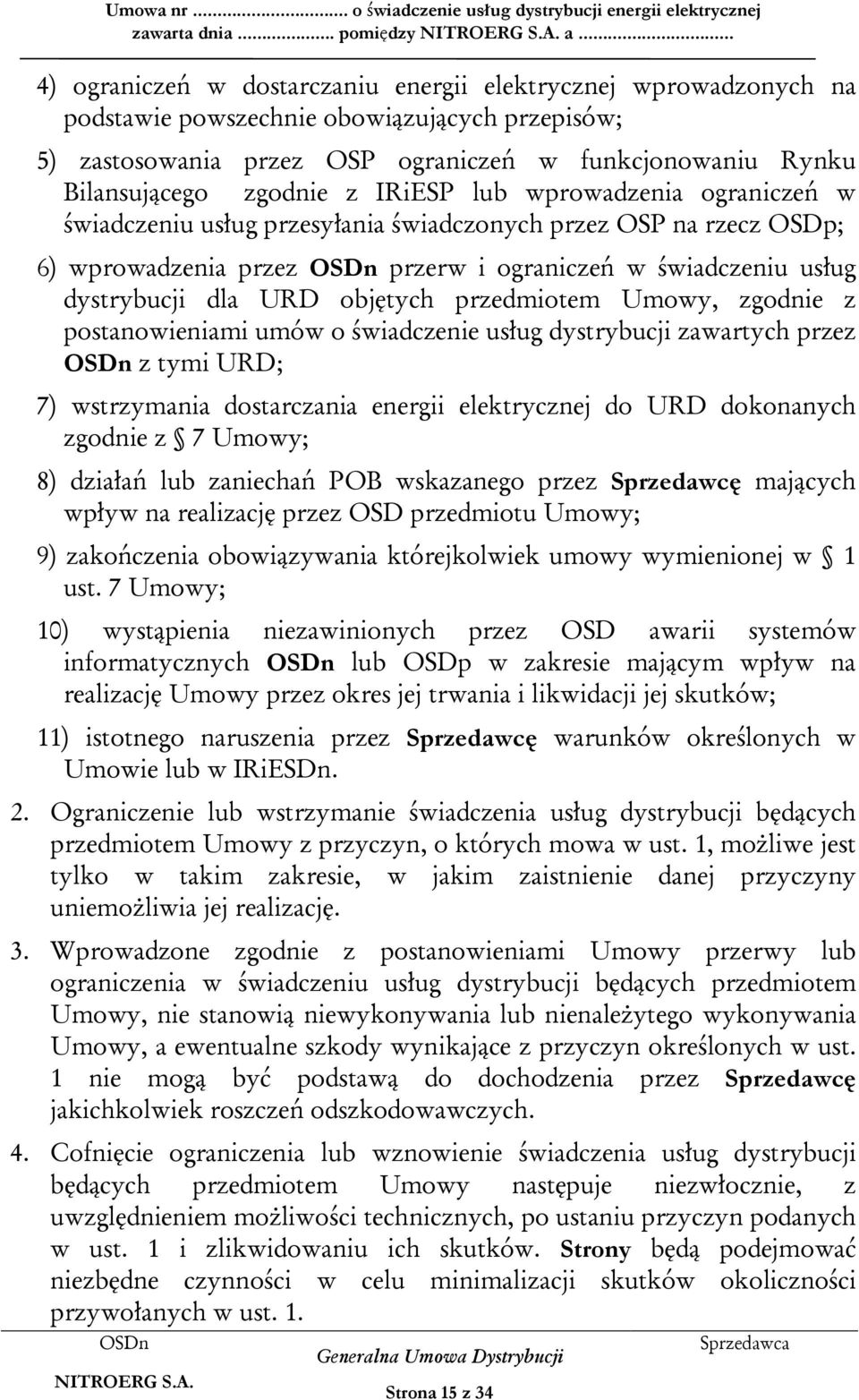 z IRiESP lub wprowadzenia ograniczeń w świadczeniu usług przesyłania świadczonych przez OSP na rzecz OSDp; 6) wprowadzenia przez przerw i ograniczeń w świadczeniu usług dystrybucji dla URD objętych