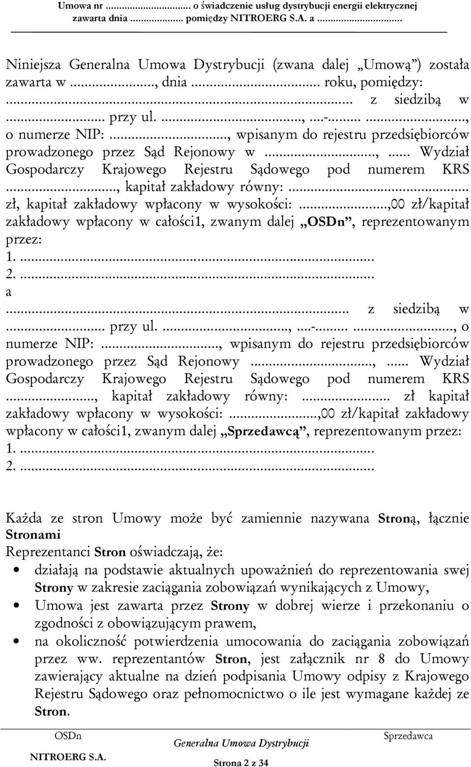 .. zł, kapitał zakładowy wpłacony w wysokości:...,00 zł/kapitał zakładowy wpłacony w całości1, zwanym dalej, reprezentowanym przez: 1.... 2.... a... z siedzibą w... przy ul....,...-......, o numerze NIP:.