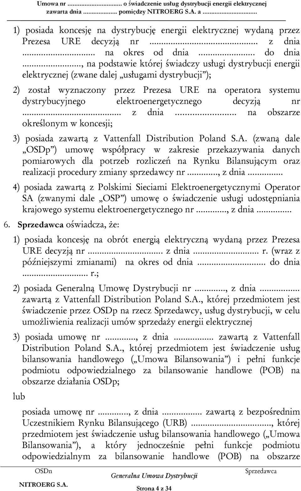 elektroenergetycznego decyzją nr... z dnia. na obszarze określonym w koncesji; 3) posiada zawartą z Vattenfall Distribution Poland S.A.