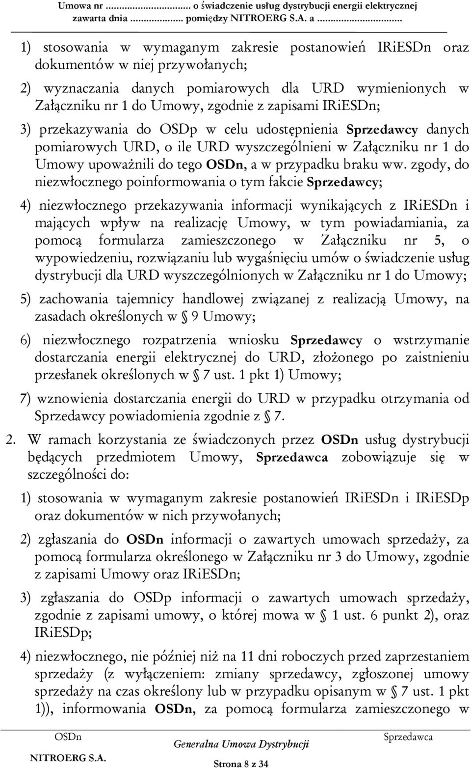 IRiESDn; 3) przekazywania do OSDp w celu udostępnienia Sprzedawcy danych pomiarowych URD, o ile URD wyszczególnieni w Załączniku nr 1 do Umowy upoważnili do tego, a w przypadku braku ww.