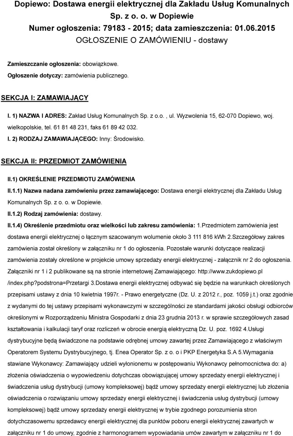 Wyzwolenia 15, 62-070 Dopiewo, woj. wielkopolskie, tel. 61 81 48 231, faks 61 89 42 032. I. 2) RODZAJ ZAMAWIAJĄCEGO: Inny: Środowisko. SEKCJA II: PRZEDMIOT ZAMÓWIENIA II.