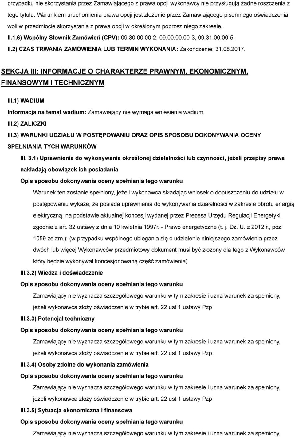 6) Wspólny Słownik Zamówień (CPV): 09.30.00.00-2, 09.00.00.00-3, 09.31.00.00-5. II.2) CZAS TRWANIA ZAMÓWIENIA LUB TERMIN WYKONANIA: Zakończenie: 31.08.2017.