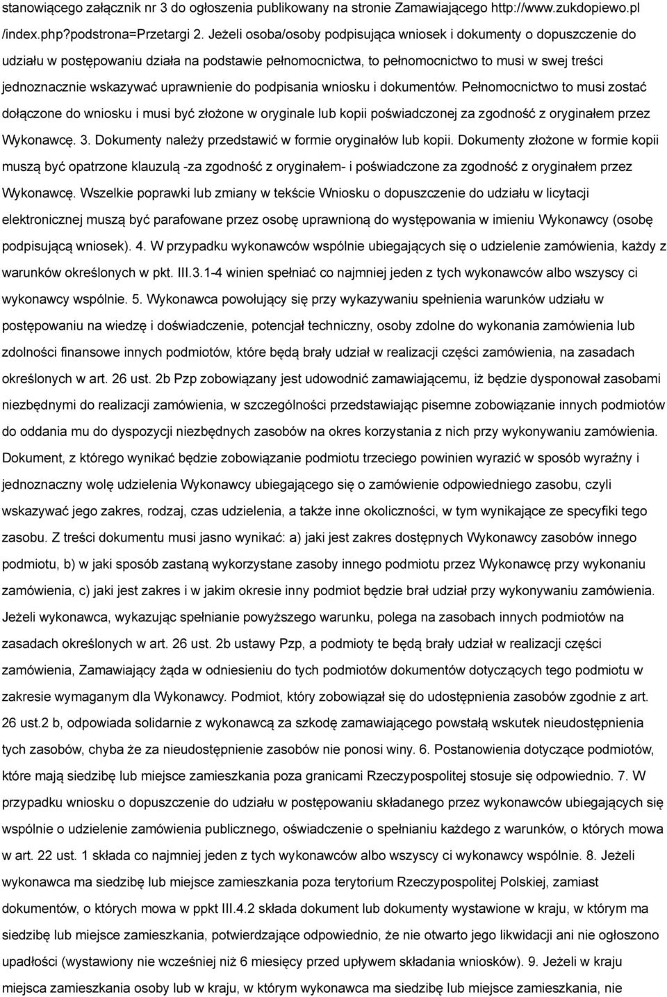 uprawnienie do podpisania wniosku i dokumentów. Pełnomocnictwo to musi zostać dołączone do wniosku i musi być złożone w oryginale lub kopii poświadczonej za zgodność z oryginałem przez Wykonawcę. 3.