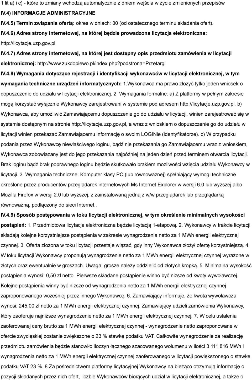 zukdopiewo.pl/index.php?podstrona=przetargi IV.4.8) Wymagania dotyczące rejestracji i identyfikacji wykonawców w licytacji elektronicznej, w tym wymagania techniczne urządzeń informatycznych: 1.