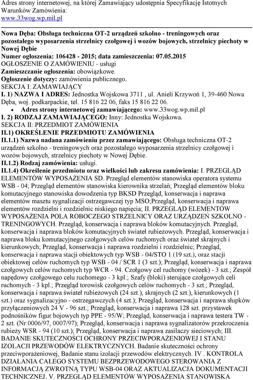 106428-2015; data zamieszczenia: 07.05.2015 OGŁOSZENIE O ZAMÓWIENIU - usługi Zamieszczanie ogłoszenia: obowiązkowe. Ogłoszenie dotyczy: zamówienia publicznego. SEKCJA I: ZAMAWIAJĄCY I.