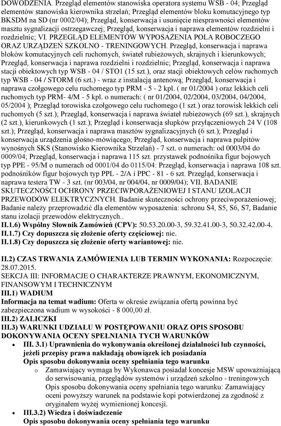 i usunięcie niesprawności elementów masztu sygnalizacji ostrzegawczej; Przegląd, konserwacja i naprawa elementów rozdzielni i rozdzielnic; VI.