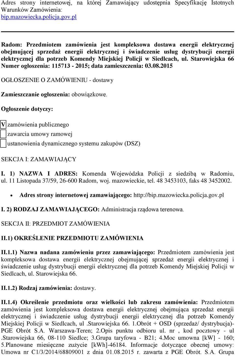 Miejskiej Policji w Siedlcach, ul. Starowiejska 66 Numer ogłoszenia: 115713-2015; data zamieszczenia: 03.08.2015 OGŁOSZENIE O ZAMÓWIENIU - dostawy Zamieszczanie ogłoszenia: obowiązkowe.